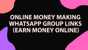 Online Money Making WhatsApp Group Links